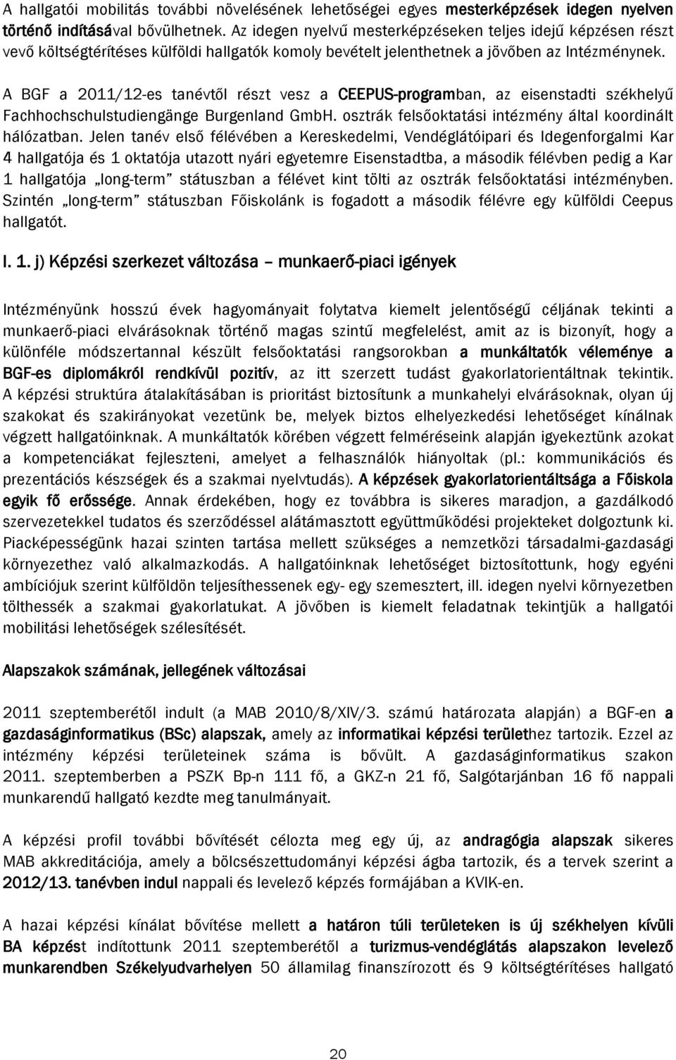 A BGF a 2011/12-es tanévtől részt vesz a CEEPUS-programban, az eisenstadti székhelyű Fachhochschulstudiengänge Burgenland GmbH. osztrák felsőoktatási intézmény által koordinált hálózatban.