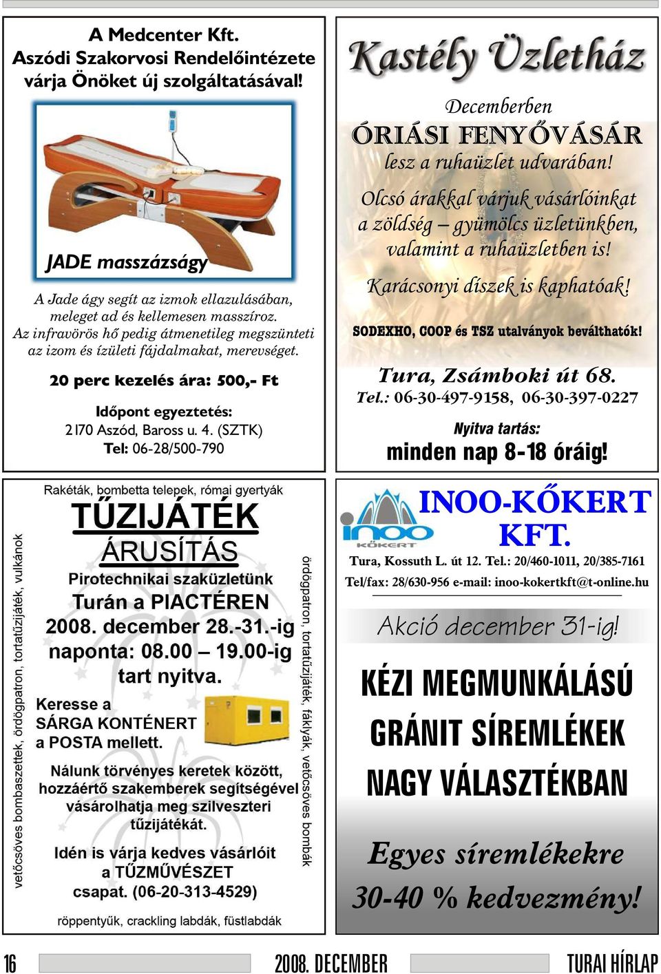 (SZTK) Tel: 06-28/500-790 Decemberben ÓRIÁSI FENYÕVÁSÁR lesz a ruhaüzlet udvarában! Olcsó árakkal várjuk vásárlóinkat a zöldség gyümölcs üzletünkben, valamint a ruhaüzletben is!