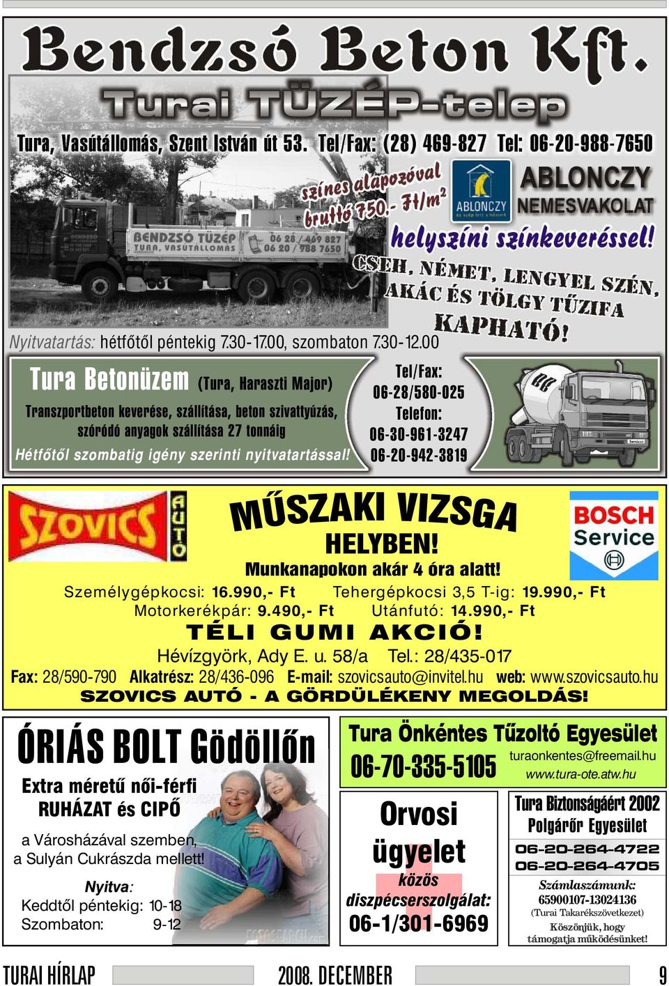 MÛSZAKI Tel/Fax: 06-28/580-025 Telefon: 06-30-961-3247 06-20-942-3819 HELYBEN! VIZSGA Munkanapokon akár 4 óra alatt! Személygépkocsi: 16.990,- Ft Tehergépkocsi 3,5 T-ig: 19.990,- Ft Motorkerékpár: 9.