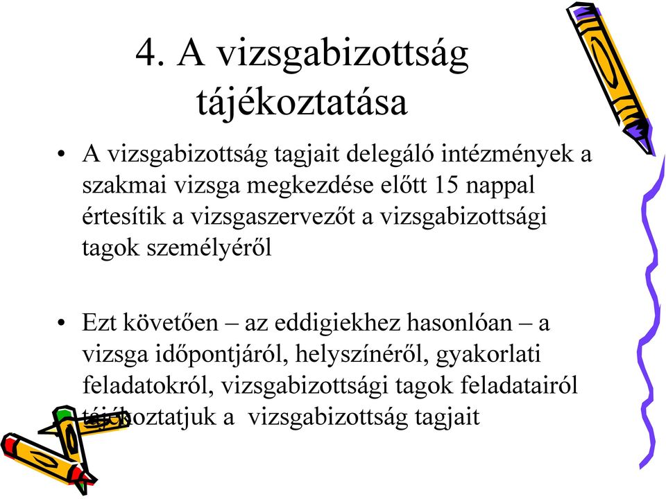 személyéről Ezt követően az eddigiekhez hasonlóan a vizsga időpontjáról, helyszínéről,