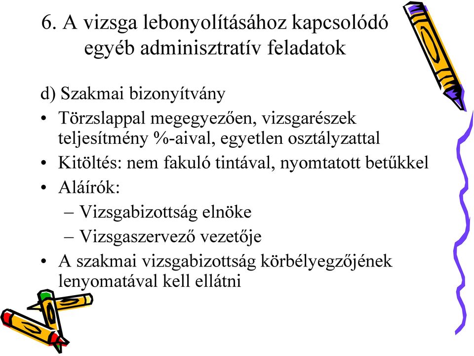 osztályzattal Kitöltés: nem fakuló tintával, nyomtatott betűkkel Aláírók: