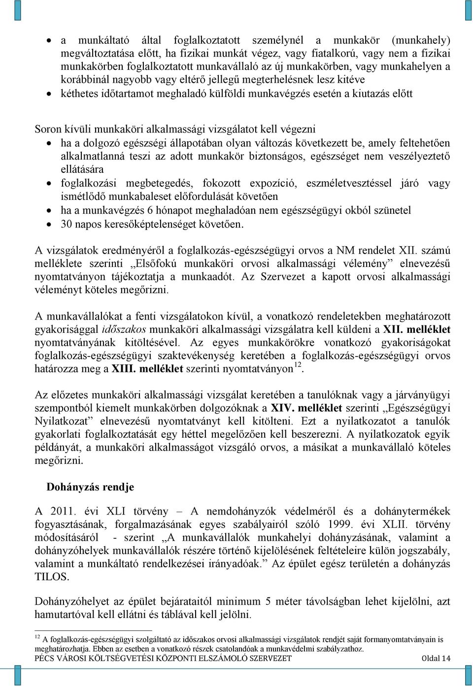 alkalmassági vizsgálatot kell végezni ha a dolgozó egészségi állapotában olyan változás következett be, amely feltehetően alkalmatlanná teszi az adott munkakör biztonságos, egészséget nem