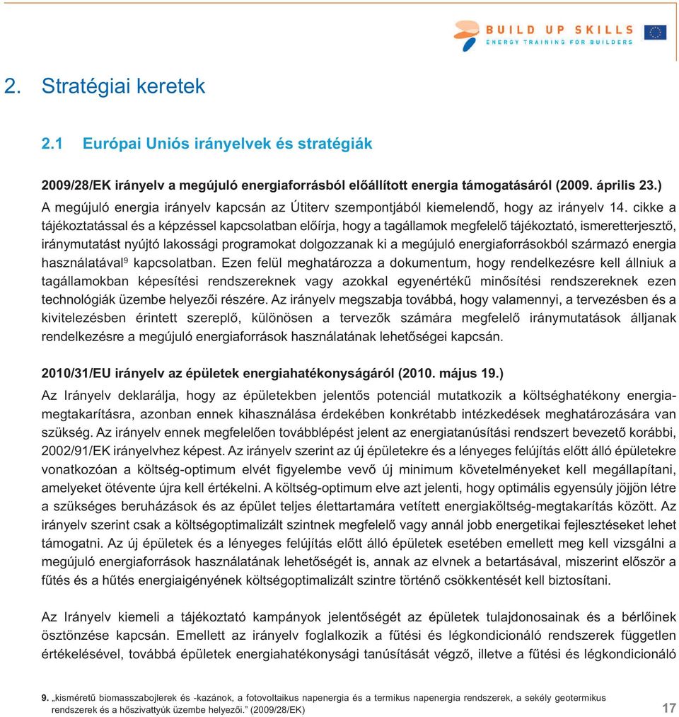 cikke a tájékoztatással és a képzéssel kapcsolatban előírja, hogy a tagállamok megfelelő tájékoztató, ismeretterjesztő, iránymutatást nyújtó lakossági programokat dolgozzanak ki a megújuló