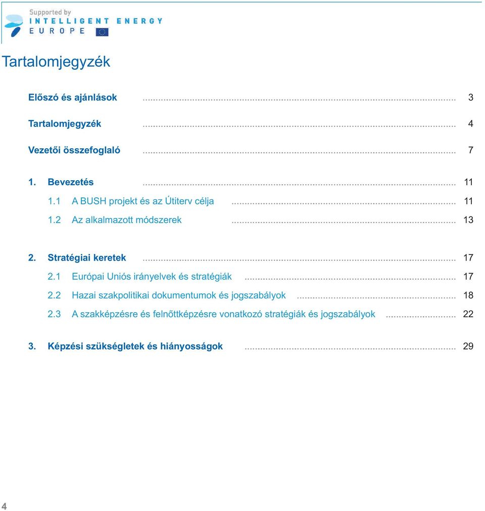 1 Európai Uniós irányelvek és stratégiák 17 2.2 Hazai szakpolitikai dokumentumok és jogszabályok 18 2.