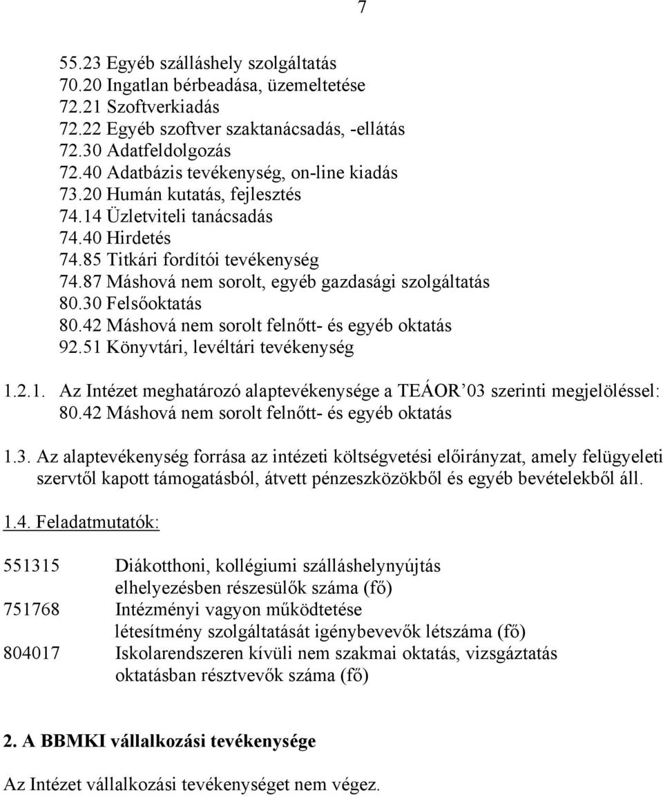 87 Máshová nem sorolt, egyéb gazdasági szolgáltatás 80.30 Felsőoktatás 80.42 Máshová nem sorolt felnőtt- és egyéb oktatás 92.51 