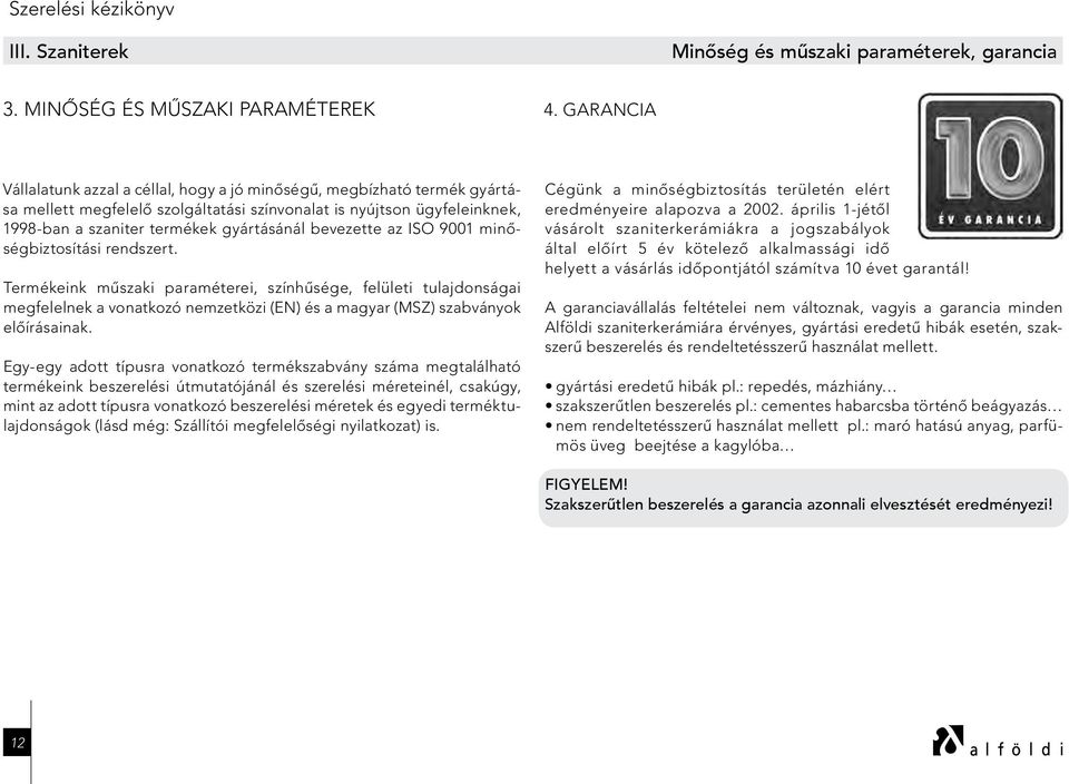 bevezette az ISO 9001 minőségbiztosítási rendszert.