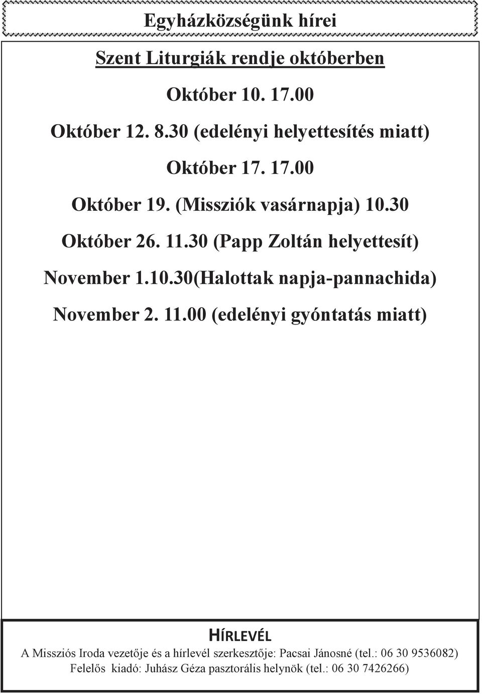30 (Papp Zoltán helyettesít) November 1.10.30(Halottak napja-pannachida) November 2. 11.