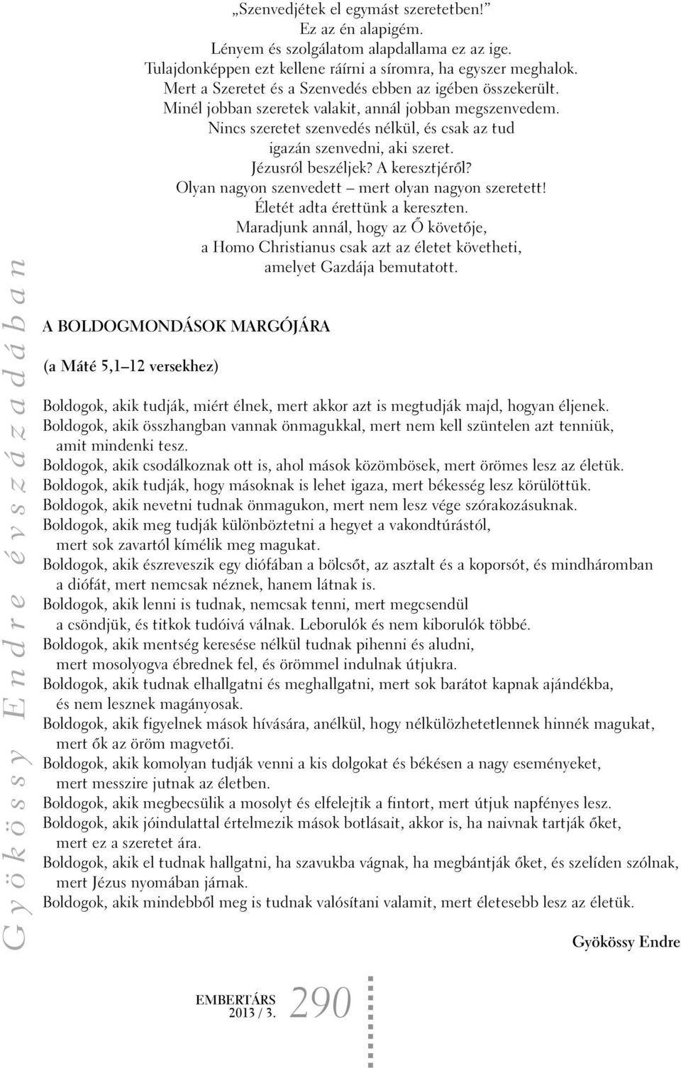 Jézusról beszéljek? A keresztjérõl? Olyan nagyon szenvedett mert olyan nagyon szeretett! Életét adta érettünk a kereszten.