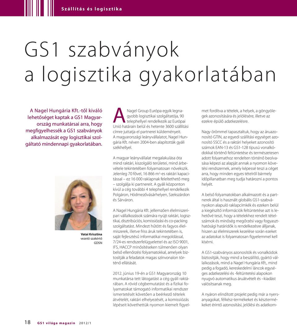 Vatai Krisztina vezető szakértő GDSN ANagel Group Európa egyik legnagyobb logisztikai szolgáltatója, 90 telephellyel rendelkezik az Európai Unió határain belül és hetente 3600 szállítási címre