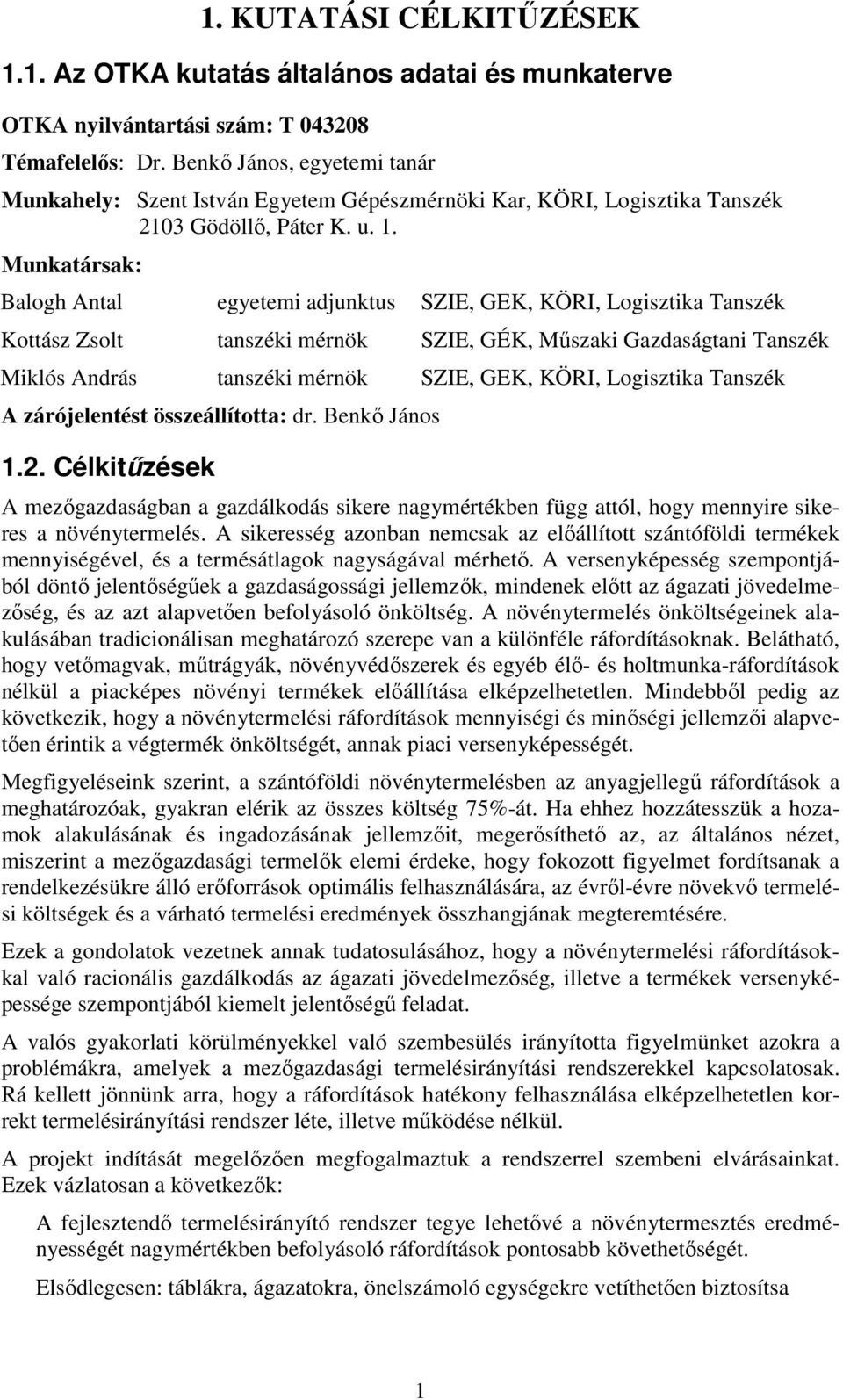 Munkatársak: Balogh Antal egyetemi adjunktus SZIE, GEK, KÖRI, Logisztika Tanszék Kottász Zsolt tanszéki mérnök SZIE, GÉK, Műszaki Gazdaságtani Tanszék Miklós András tanszéki mérnök SZIE, GEK, KÖRI,