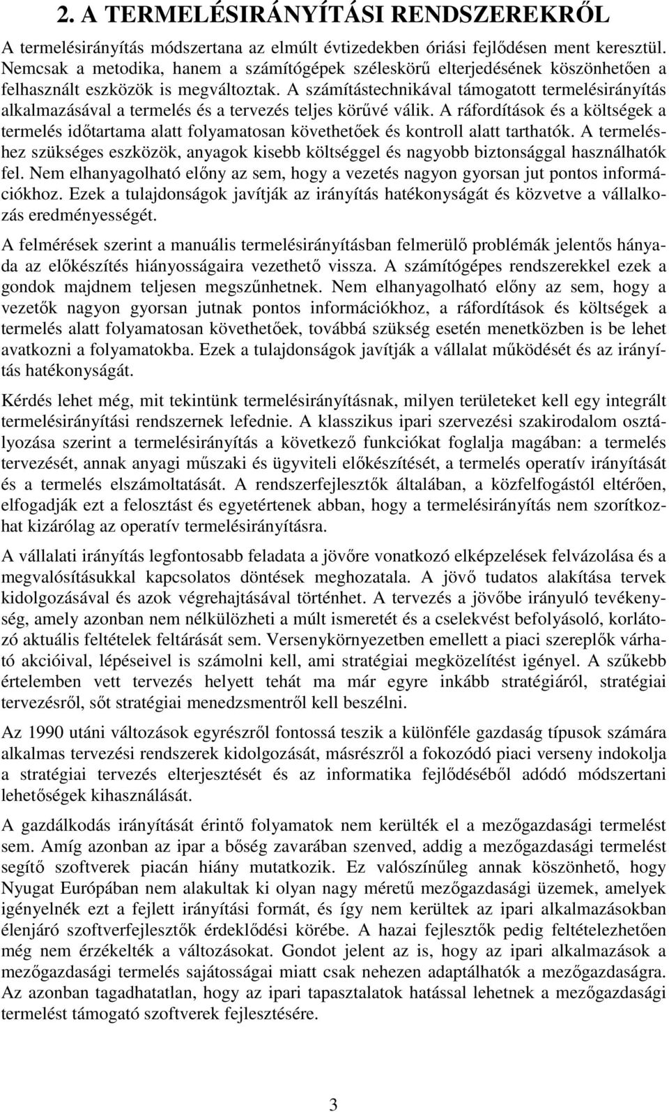 A számítástechnikával támogatott termelésirányítás alkalmazásával a termelés és a tervezés teljes körűvé válik.