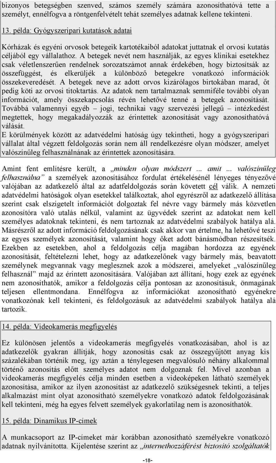 A betegek nevét nem használják, az egyes klinikai esetekhez csak véletlenszerűen rendelnek sorozatszámot annak érdekében, hogy biztosítsák az összefüggést, és elkerüljék a különböző betegekre