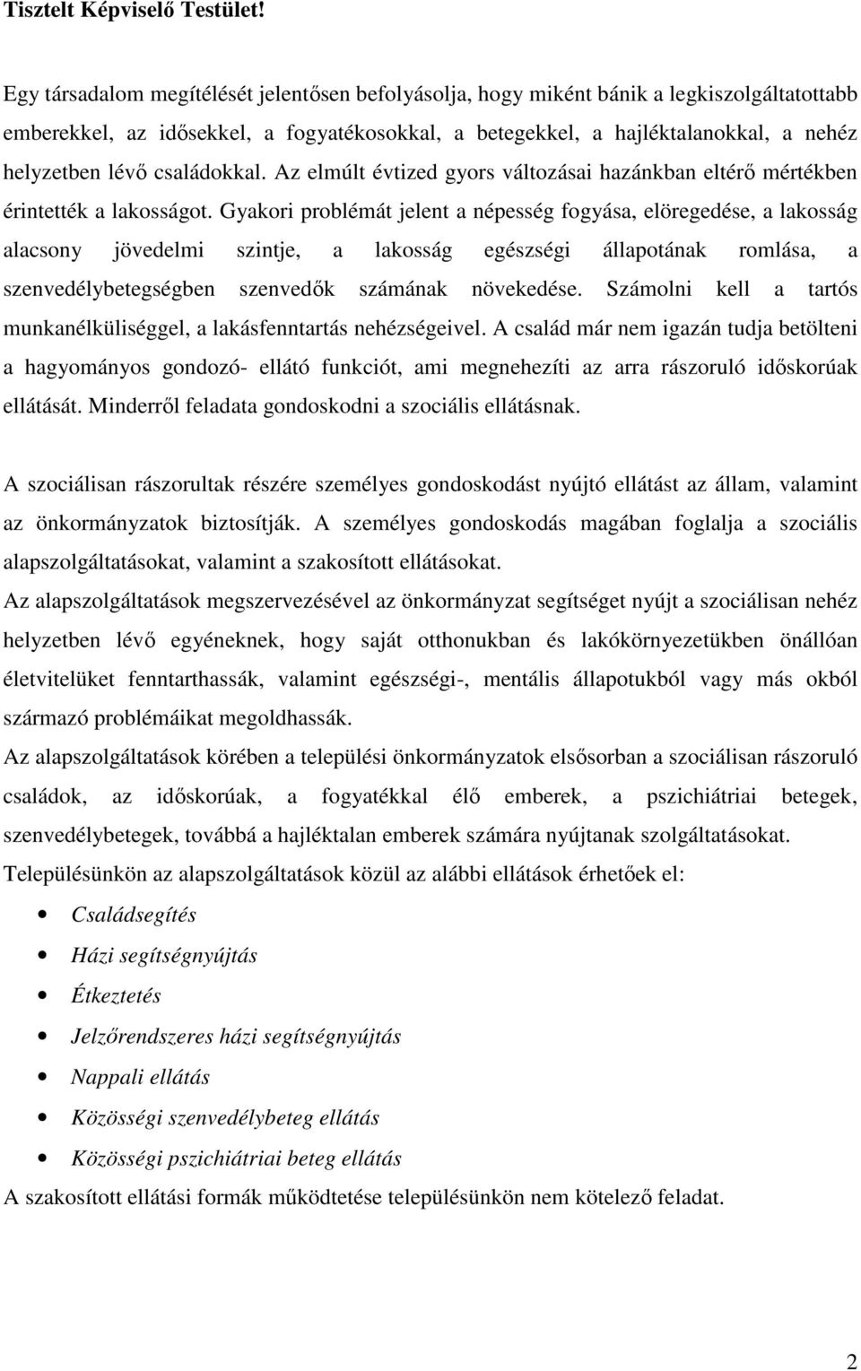 családokkal. Az elmúlt évtized gyors változásai hazánkban eltérő mértékben érintették a lakosságot.