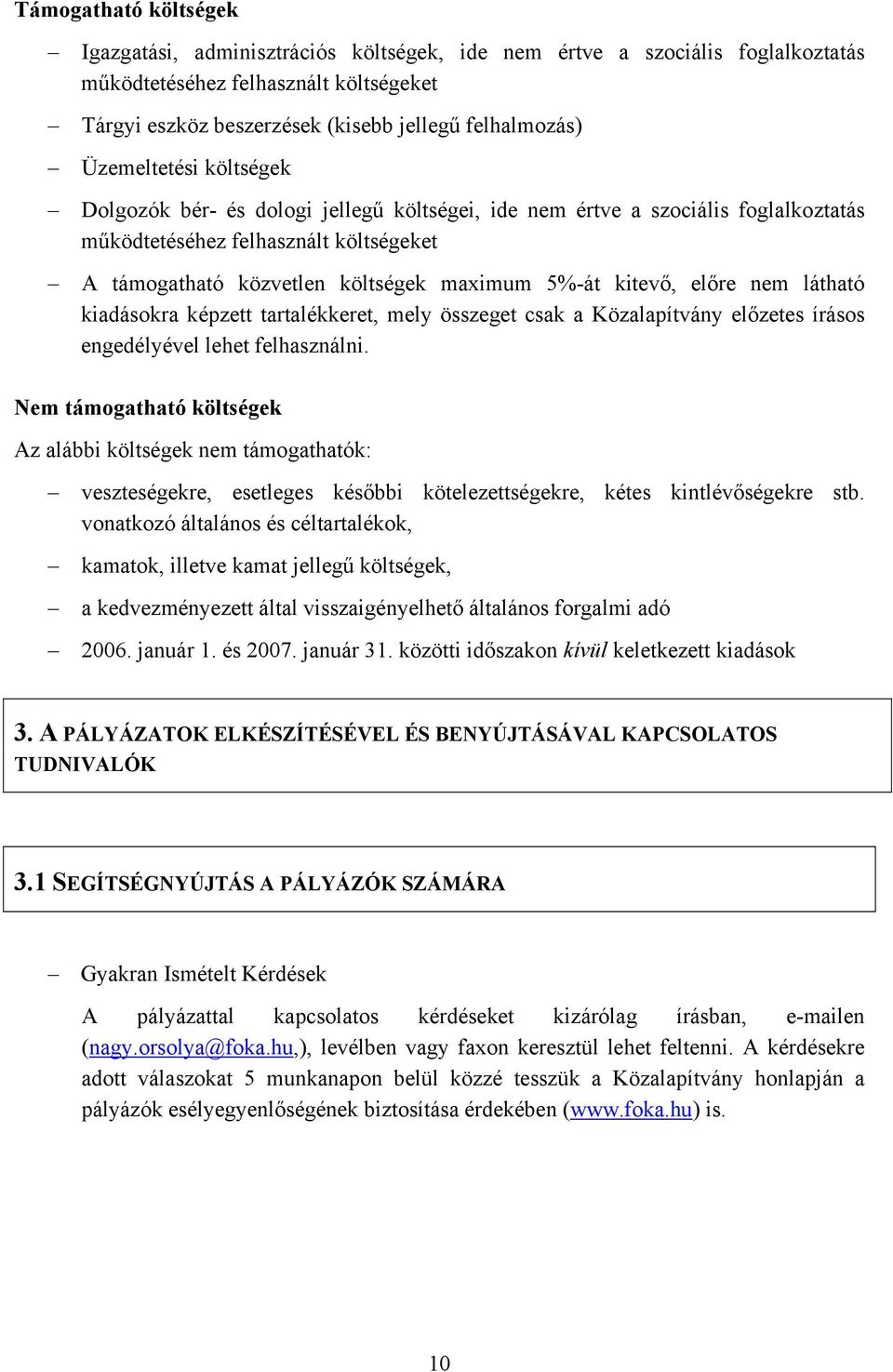 kitevő, előre nem látható kiadásokra képzett tartalékkeret, mely összeget csak a Közalapítvány előzetes írásos engedélyével lehet felhasználni.