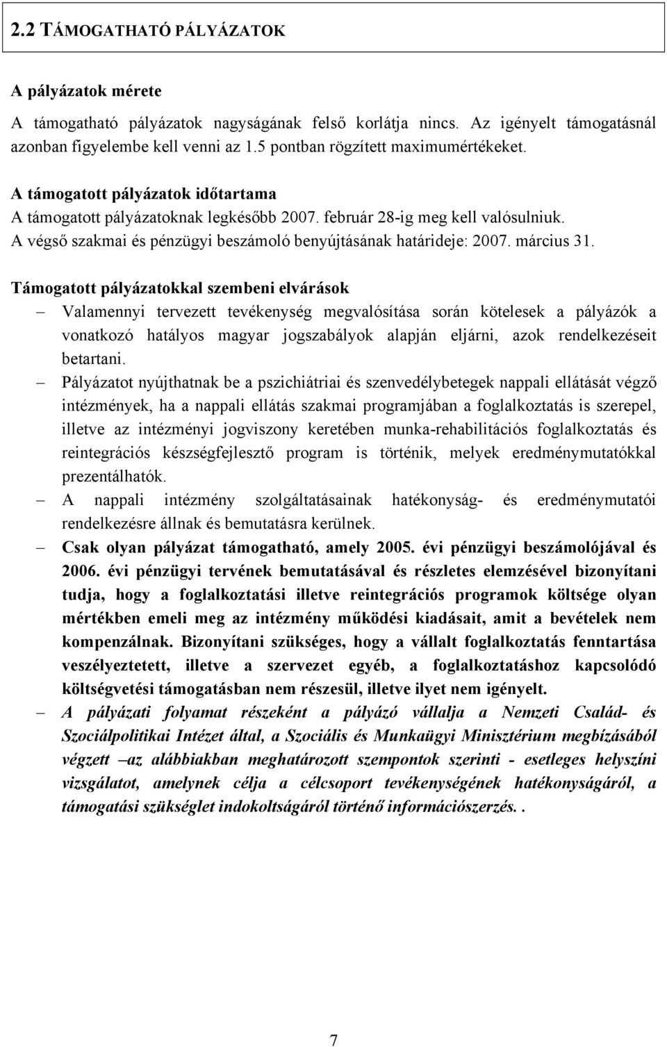 A végső szakmai és pénzügyi beszámoló benyújtásának határideje: 2007. március 31.