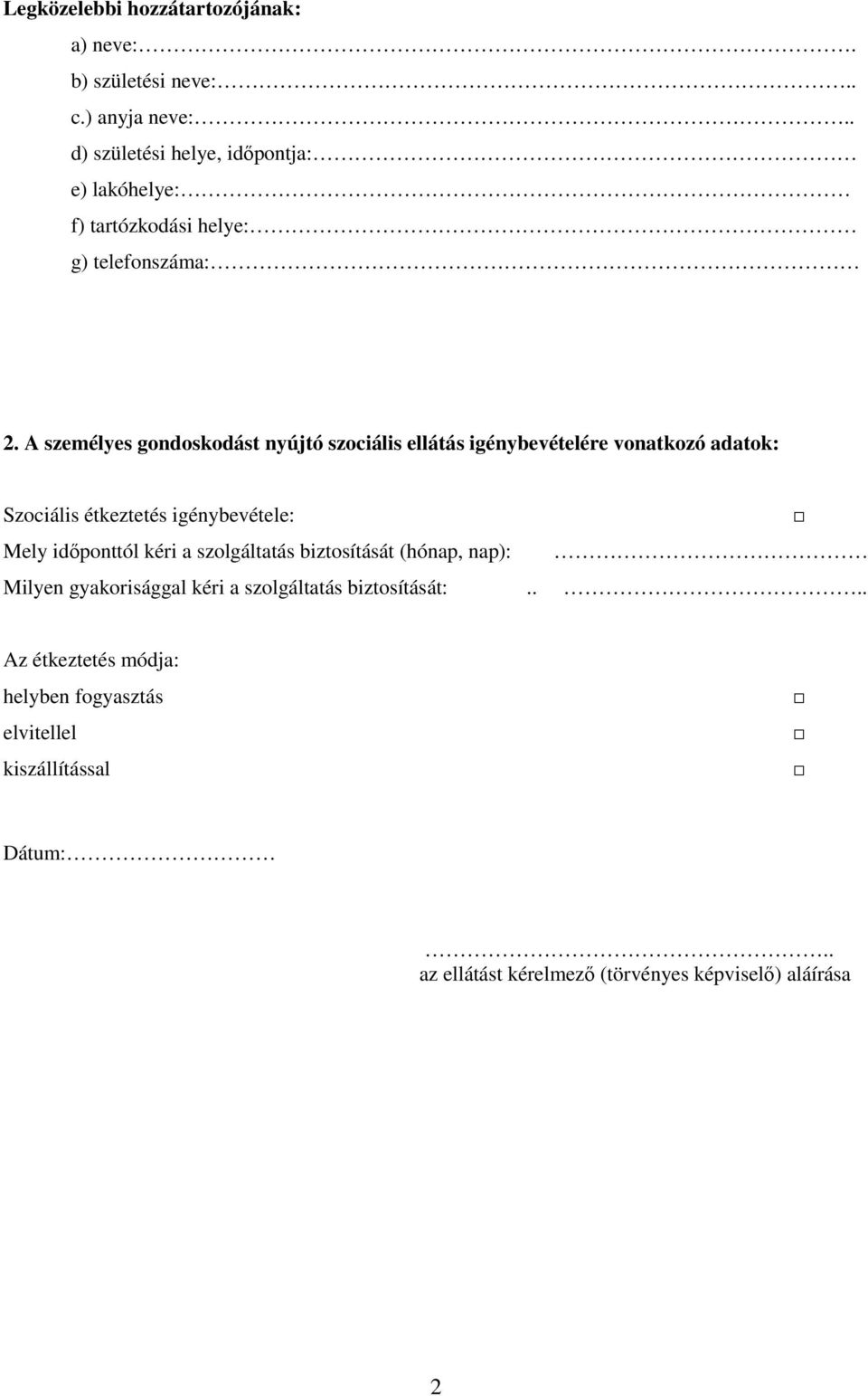 A személyes gondoskodást nyújtó szociális ellátás igénybevételére vonatkozó adatok: Szociális étkeztetés igénybevétele: Mely