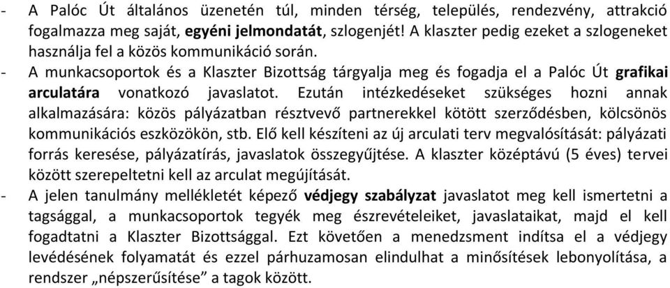 - A munkacsoportok és a Klaszter Bizottság tárgyalja meg és fogadja el a Palóc Út grafikai arculatára vonatkozó javaslatot.