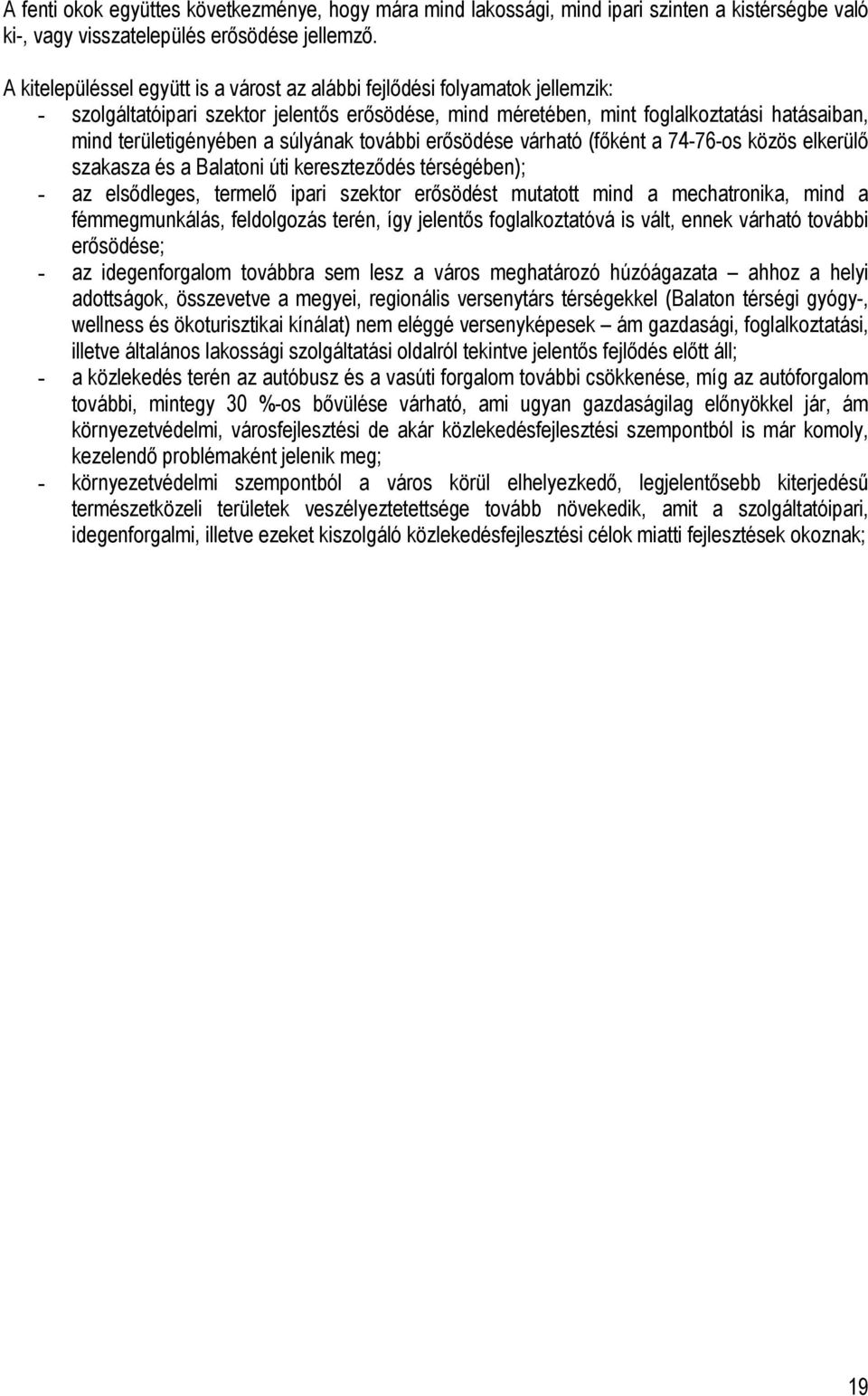 súlyának további erısödése várható (fıként a 74-76-os közös elkerülı szakasza és a Balatoni úti keresztezıdés térségében); - az elsıdleges, termelı ipari szektor erısödést mutatott mind a