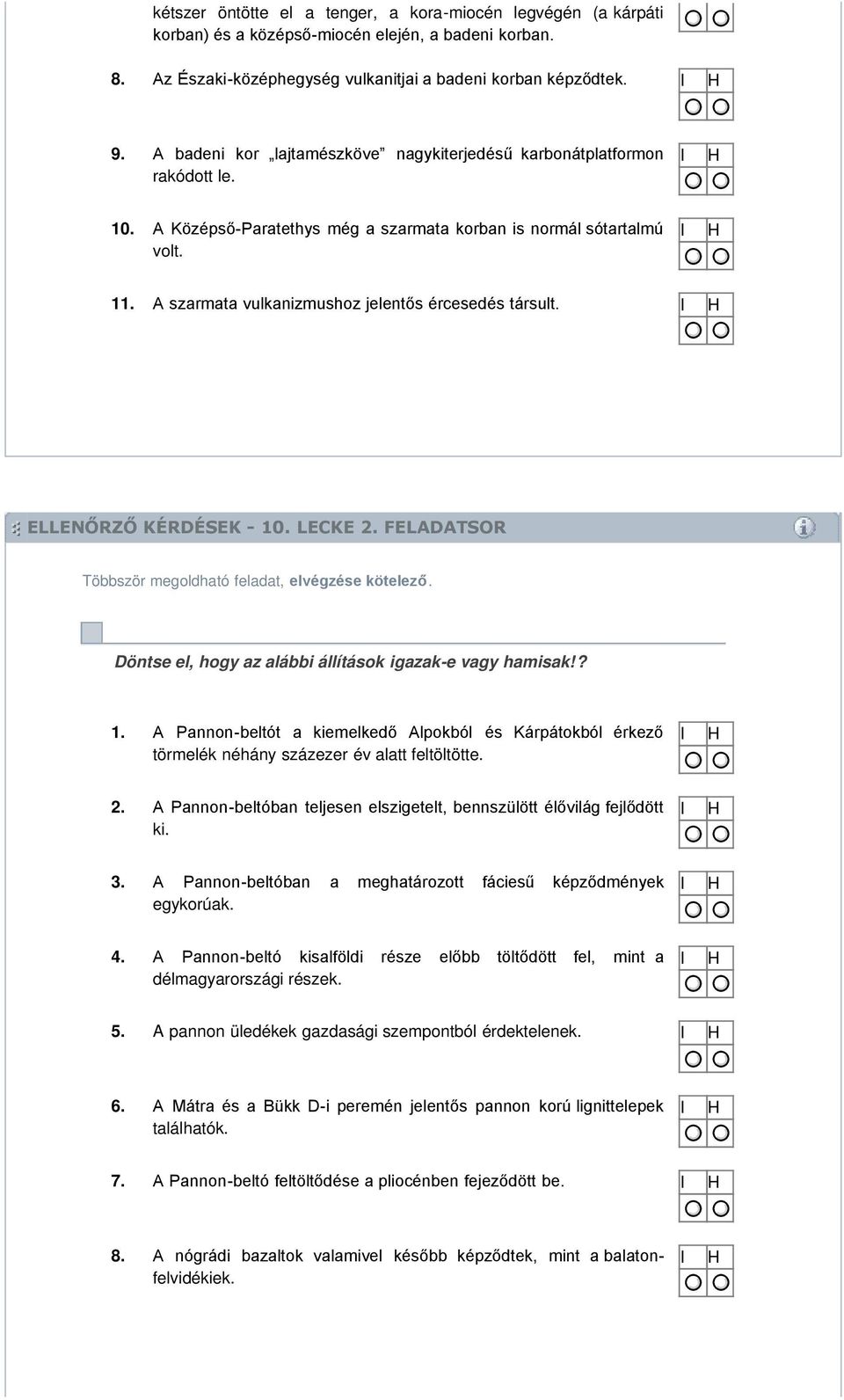 A szarmata vulkanizmushoz jelentős ércesedés társult. ELLENŐRZŐ KÉRDÉSEK - 10. LECKE 2. FELADATSOR Többször megoldható feladat, elvégzése kötelező.