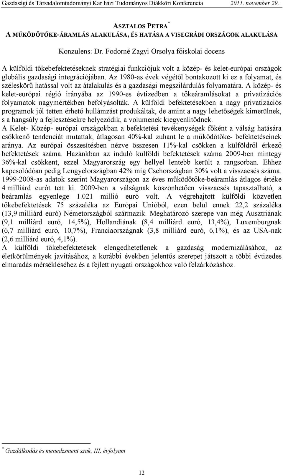 Az 1980-as évek végétıl bontakozott ki ez a folyamat, és széleskörő hatással volt az átalakulás és a gazdasági megszilárdulás folyamatára.