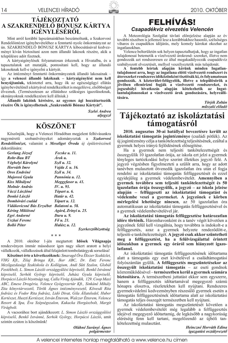 SZAKRENDELÕ BÓNUSZ KÁRTYA kibocsátásával kedvezményt kíván biztosítani azon nem állandó lakosok részére, akik a településre adót fizetnek.