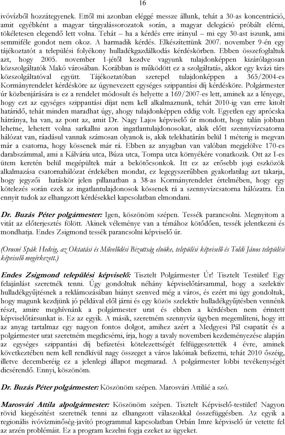 Tehát ha a kérdés erre irányul mi egy 30-ast iszunk, ami semmiféle gondot nem okoz. A harmadik kérdés. Elkészítettünk 2007.