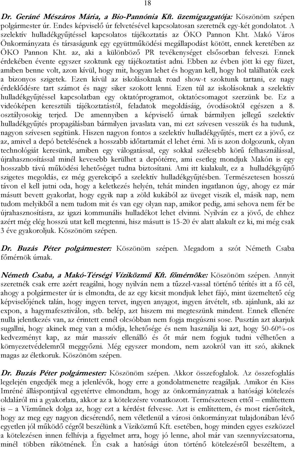 az, aki a különböző PR tevékenységet elsősorban felveszi. Ennek érdekében évente egyszer szoktunk egy tájékoztatást adni.