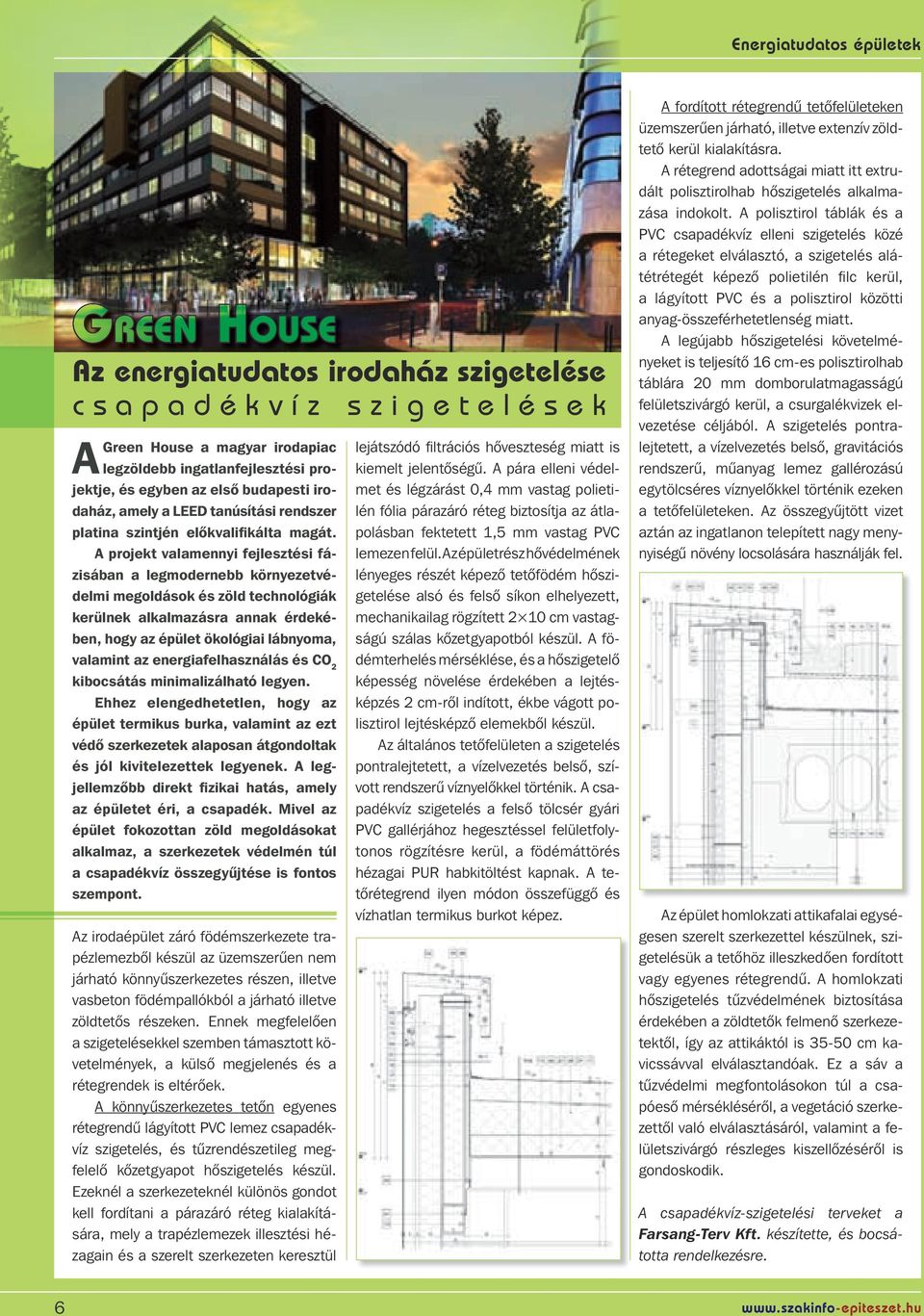 A projekt valamennyi fejlesztési fázisában a legmodernebb környezetvédelmi megoldások és zöld technológiák kerülnek alkalmazásra annak érdekében, hogy az épület ökológiai lábnyoma, valamint az