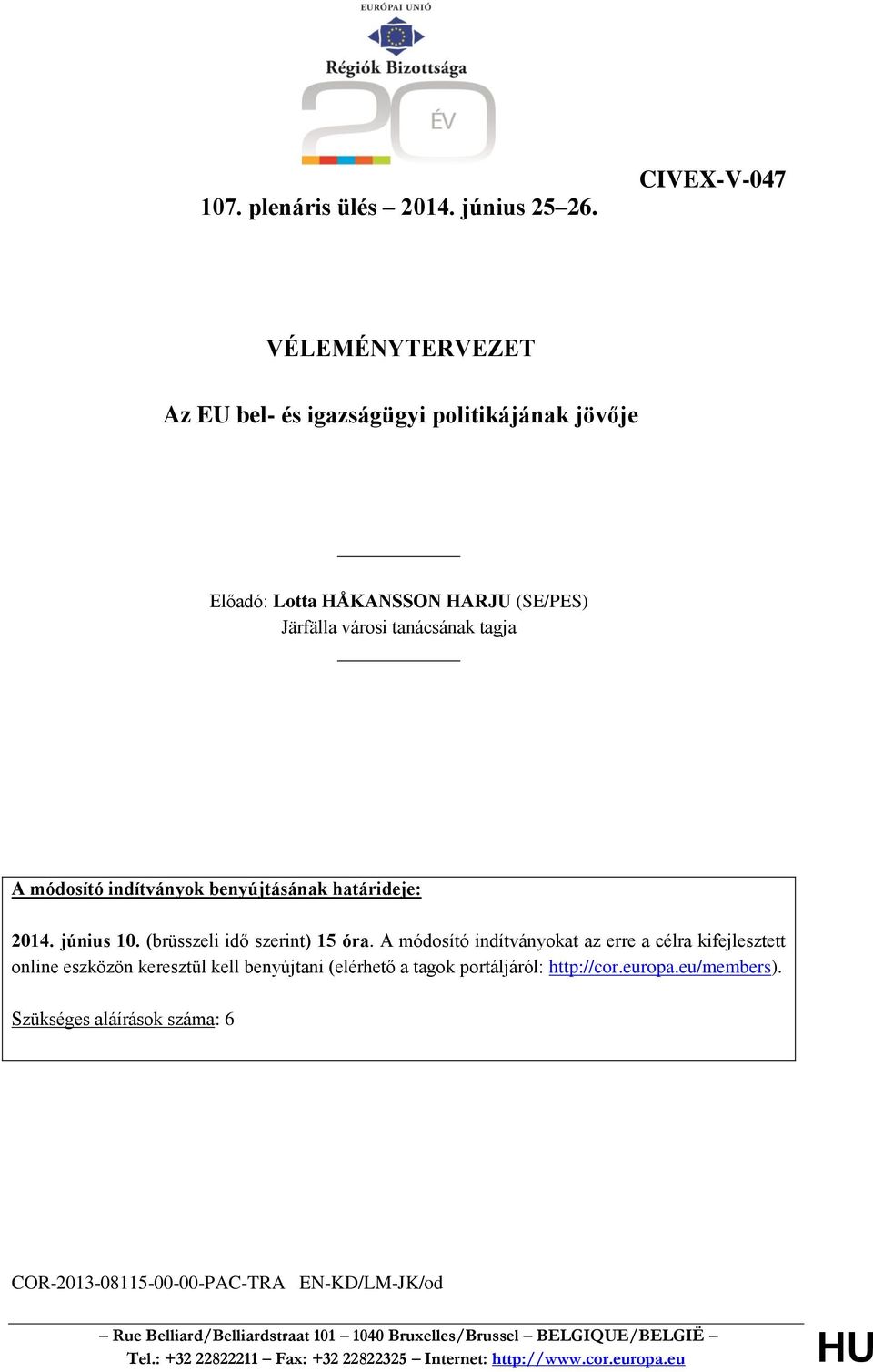 módosító indítványok benyújtásának határideje: 2014. június 10. (brüsszeli idő szerint) 15 óra.