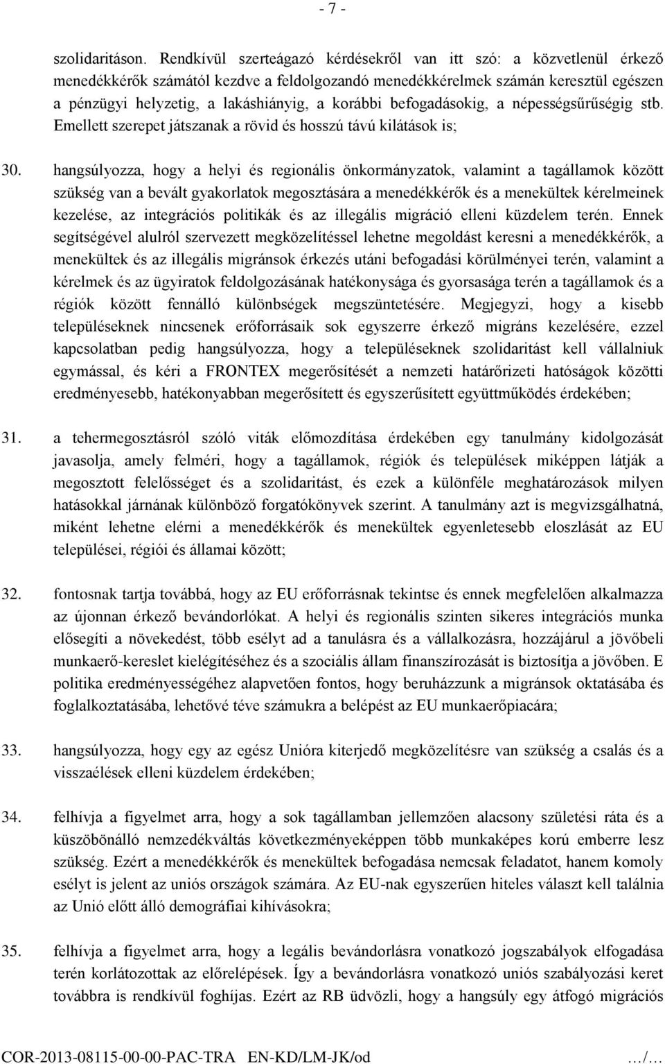 korábbi befogadásokig, a népességsűrűségig stb. Emellett szerepet játszanak a rövid és hosszú távú kilátások is; 30.