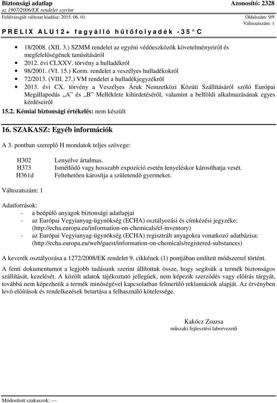 törvény a Veszélyes Áruk Nemzetközi Közúti Szállításáról szóló Európai Megállapodás A és B Melléklete kihirdetéséről, valamint a belföldi alkalmazásának egyes kérdéseiről 15.2.