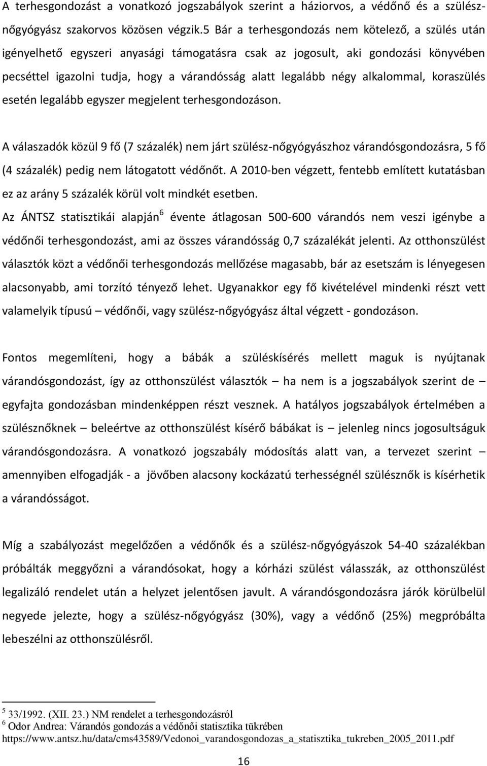 alkalommal, koraszülés esetén legalább egyszer megjelent terhesgondozáson.