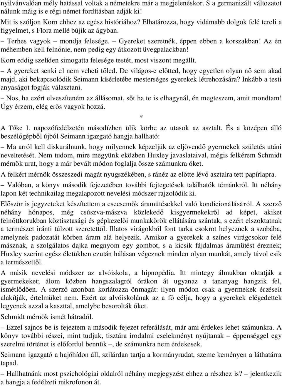 Az én méhemben kell feln nie, nem pedig egy átkozott üvegpalackban! Korn eddig szelíden simogatta felesége testét, most viszont megállt. A gyereket senki el nem veheti t led.