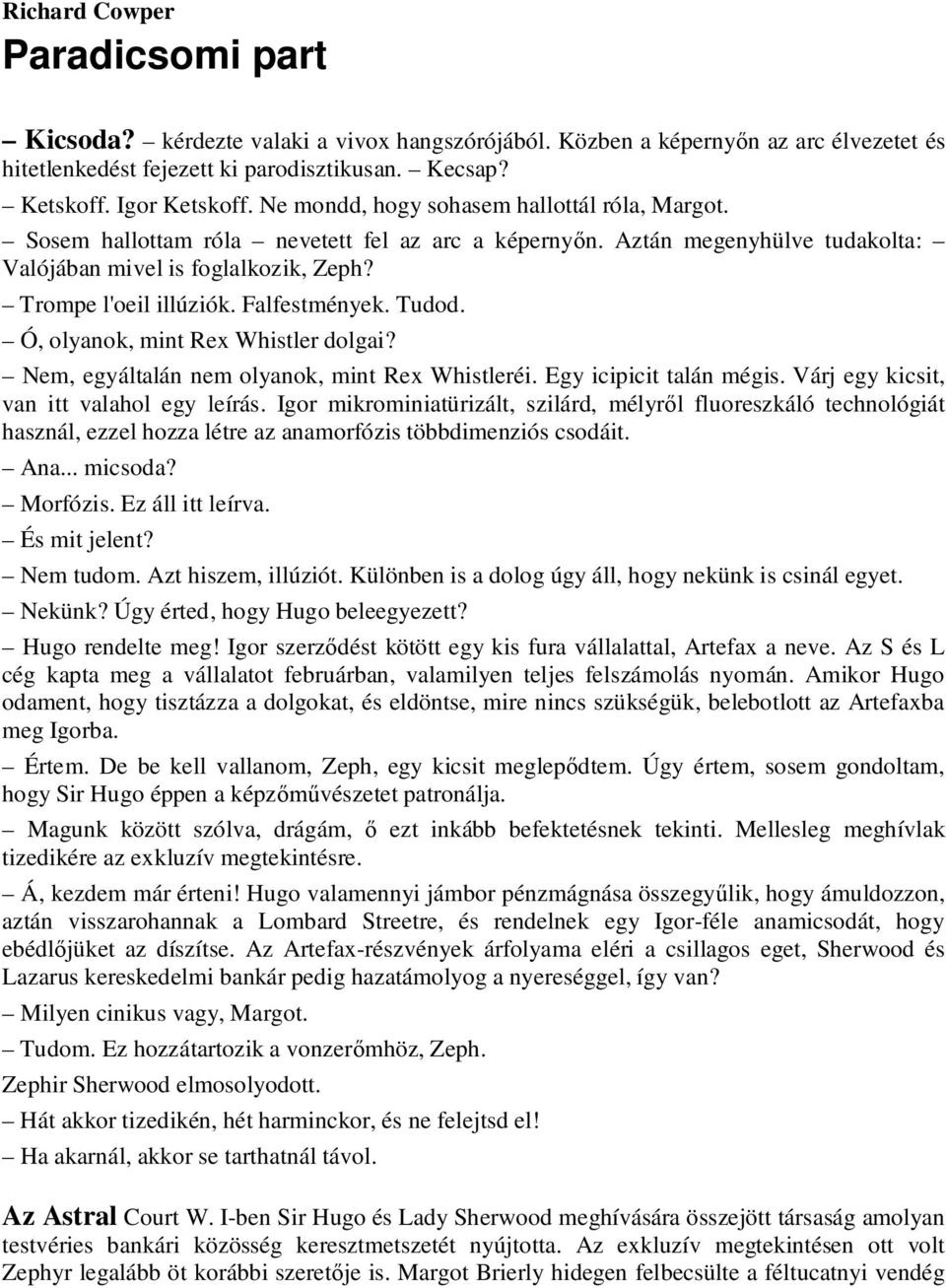 Falfestmények. Tudod. Ó, olyanok, mint Rex Whistler dolgai? Nem, egyáltalán nem olyanok, mint Rex Whistleréi. Egy icipicit talán mégis. Várj egy kicsit, van itt valahol egy leírás.