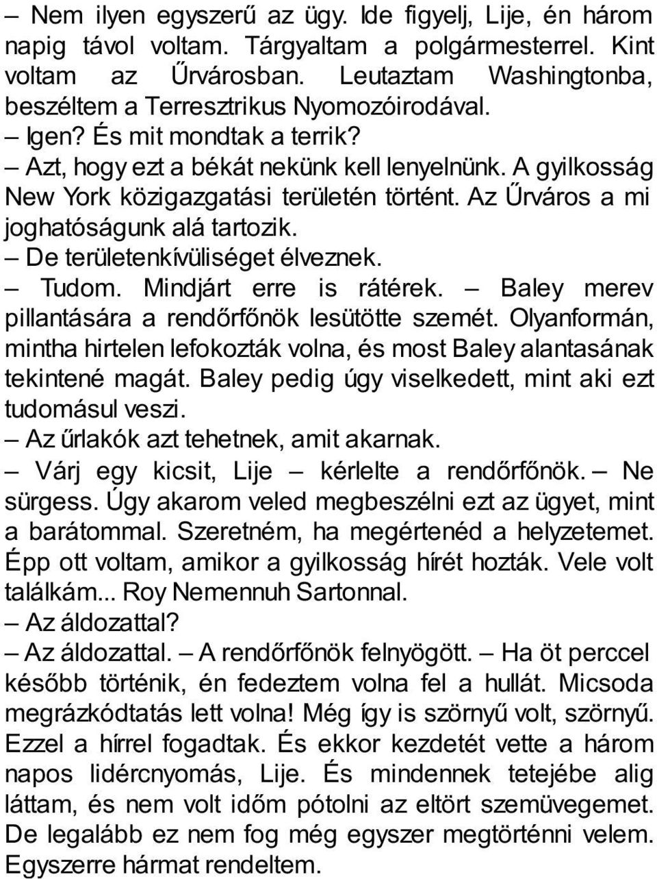 De területenkívüliséget élveznek. Tudom. Mindjárt erre is rátérek. Baley merev pillantására a rendőrfőnök lesütötte szemét.