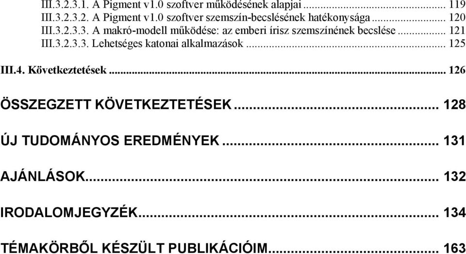 .. 125 III.4. Következtetések... 126 ÖSSZEGZETT KÖVETKEZTETÉSEK... 128 ÚJ TUDOMÁNYOS EREDMÉNYEK... 131 AJÁNLÁSOK.