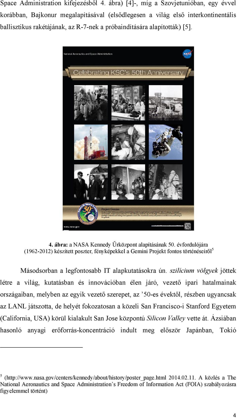 ábra: a NASA Kennedy Űrközpont alapításának 50. évfordulójára (1962-2012) készített poszter, fényképekkel a Gemini Projekt fontos történéseiről 5 Másodsorban a legfontosabb IT alapkutatásokra ún.