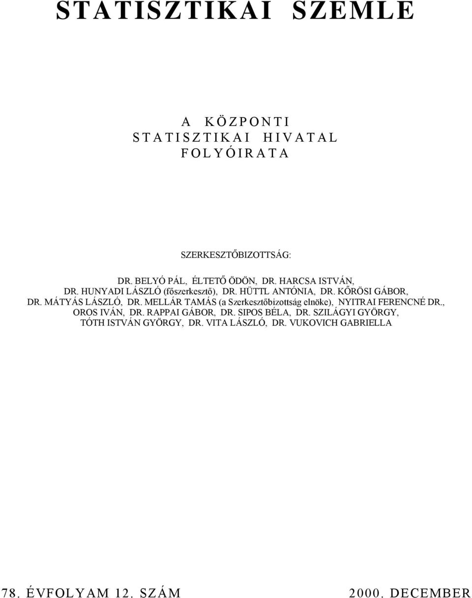 KŐRÖSI GÁBOR, DR. MÁTYÁS LÁSZLÓ, DR. MELLÁR TAMÁS (a Szerkesztőbizottság elnöke), NYITRAI FERENCNÉ DR.