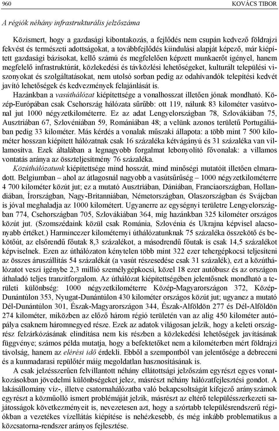 települési viszonyokat és szolgáltatásokat, nem utolsó sorban pedig az odahívandók telepítési kedvét javító lehetőségek és kedvezmények felajánlását is.