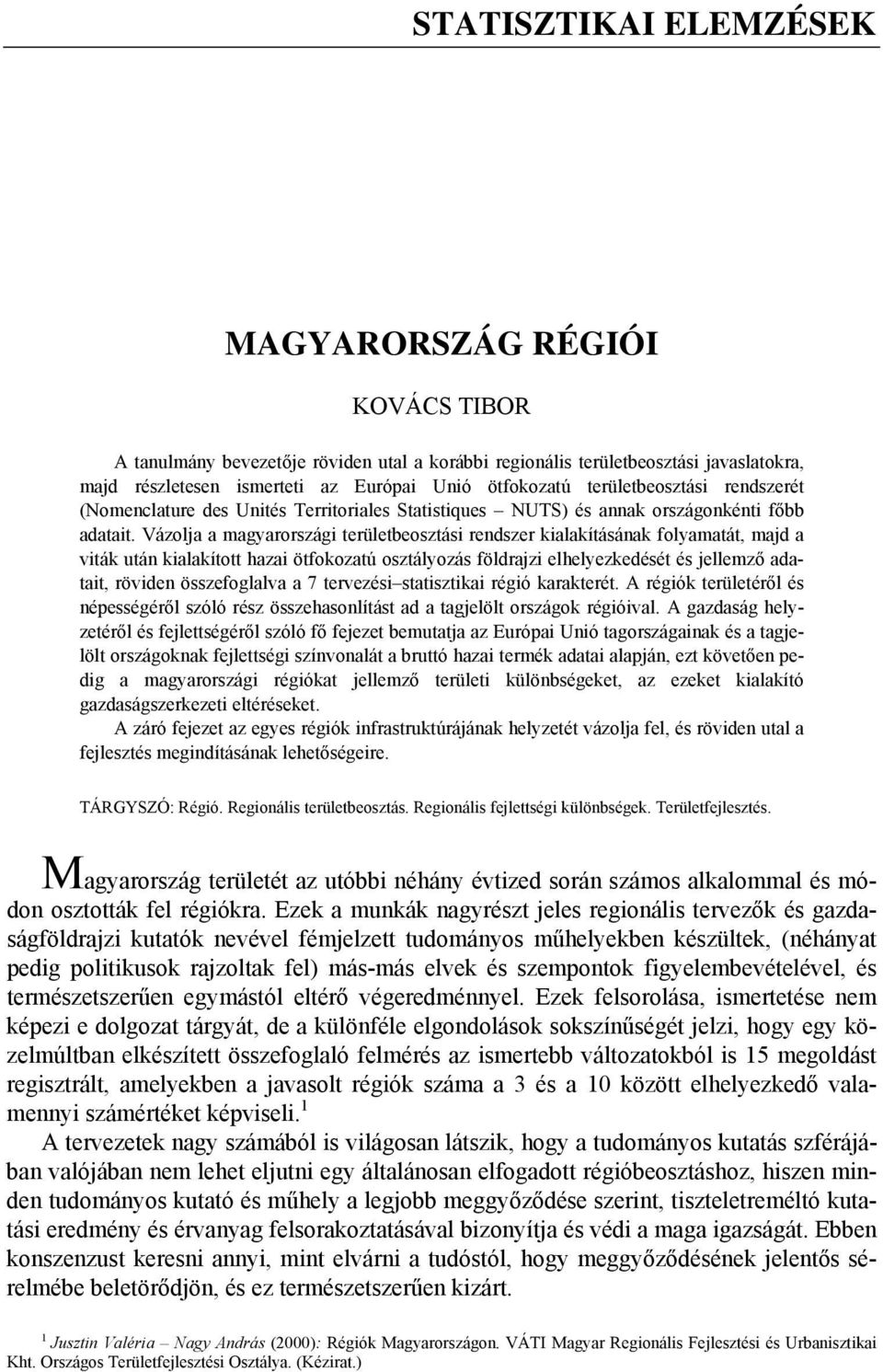 Vázolja a magyarországi területbeosztási rendszer kialakításának folyamatát, majd a viták után kialakított hazai ötfokozatú osztályozás földrajzi elhelyezkedését és jellemző adatait, röviden