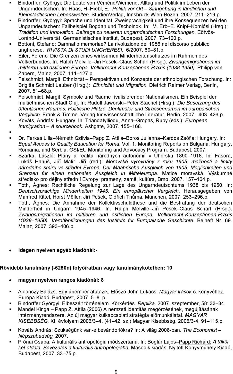 In: M. Erb E. Knipf Komlósi (Hrsg.): Tradition und Innovation. Beiträge zu neueren ungarndeutschen Forschungen. Eötvös- Loránd-Universität, Germanistisches Institut, Budapest, 2007. 73 100.p. Bottoni, Stefano: Damnatio memoriae?