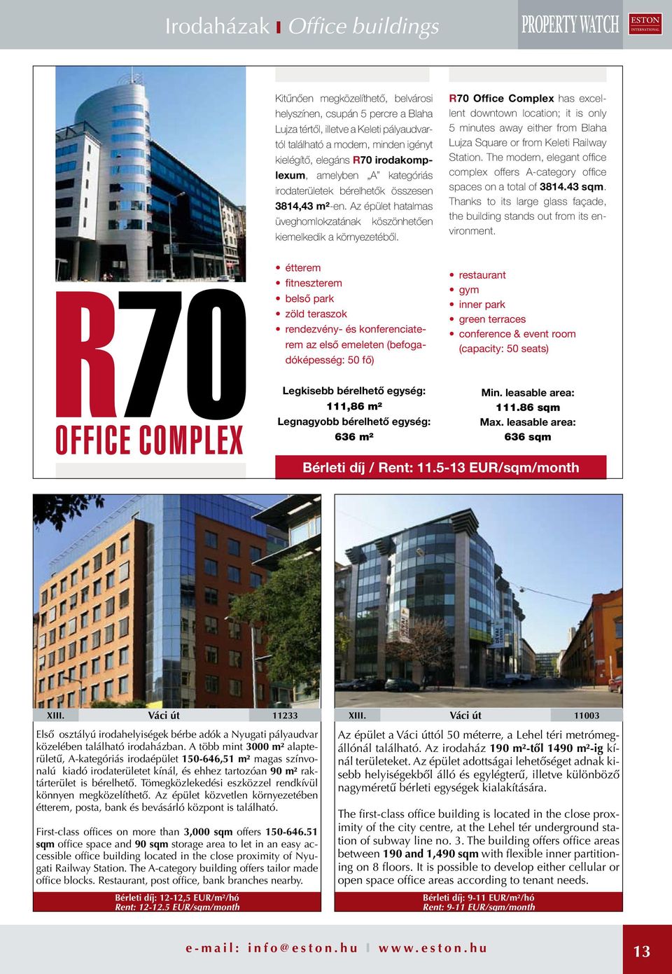 R70 Office Complex has excellent downtown location; it is only 5 minutes away either from Blaha Lujza Square or from Keleti Railway Station.