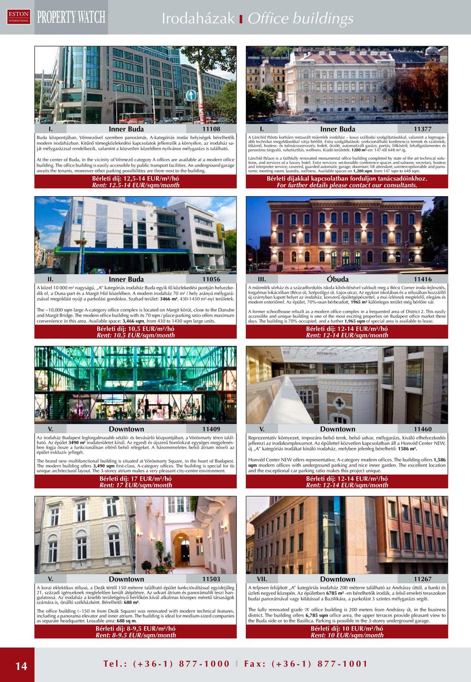 At the center of Buda, in the vicinity of Vérmező category A offices are available at a modern office building. The office building is easily accessible by public transport facilities.