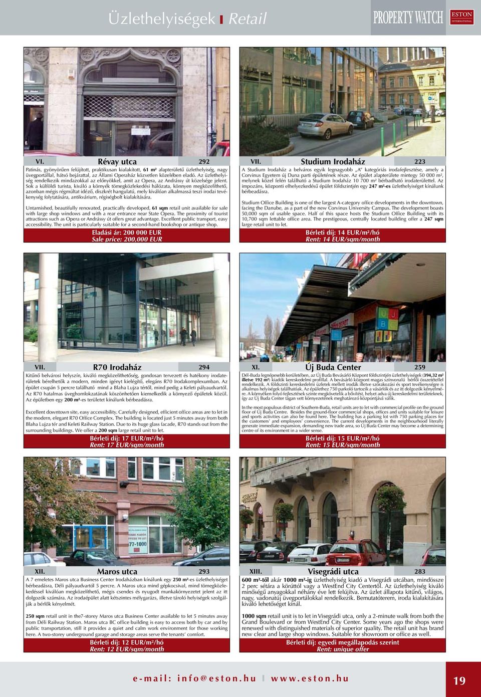 Az üzlethelyiség rendelkezik mindazokkal az előnyökkel, amit az Opera, az Andrássy út közelsége jelent.