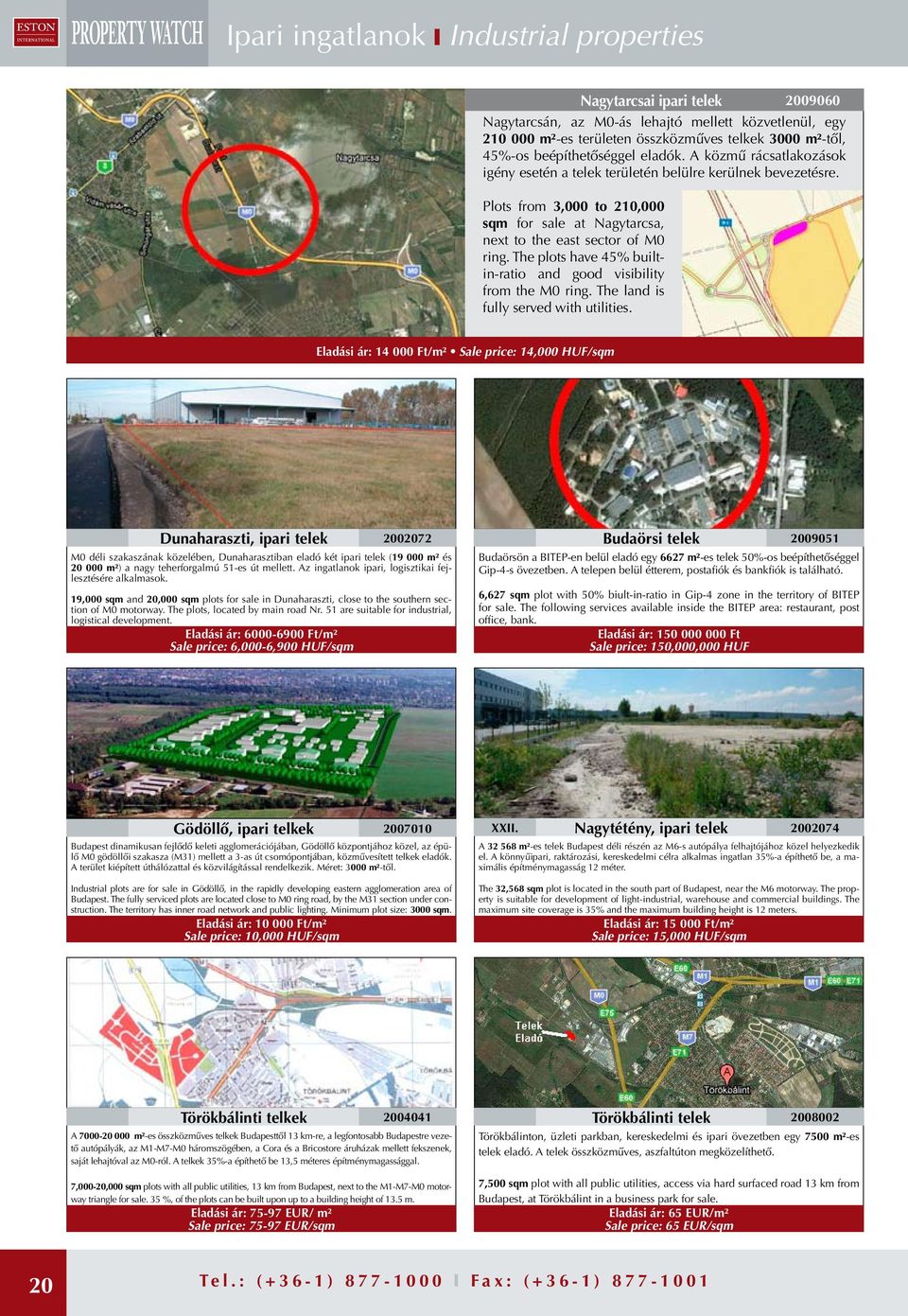 Plots from 3,000 to 210,000 sqm for sale at Nagytarcsa, next to the east sector of M0 ring. The plots have 45% builtin-ratio and good visibility from the M0 ring.