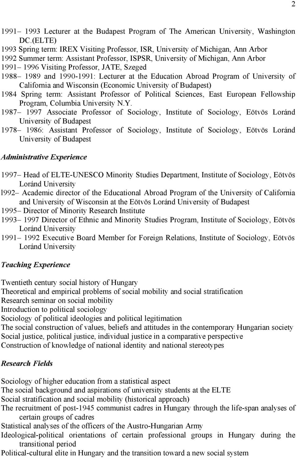 JATE, Szeged 1988 1989 and 1990-1991: Lecturer at the Education Abroad Program of University of California and Wisconsin (Economic University of Budapest) 1984 Spring term: Assistant Professor of