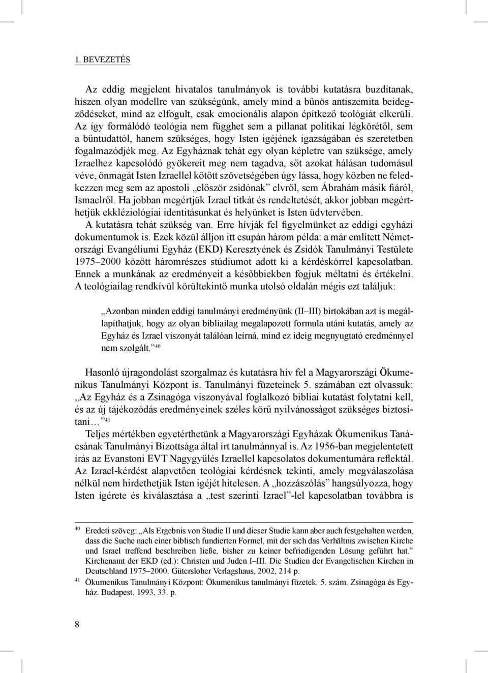 Az így formálódó teológia nem függhet sem a pillanat politikai légkörétől, sem a bűntudattól, hanem szükséges, hogy Isten igéjének igazságában és szeretetben fogalmazódjék meg.