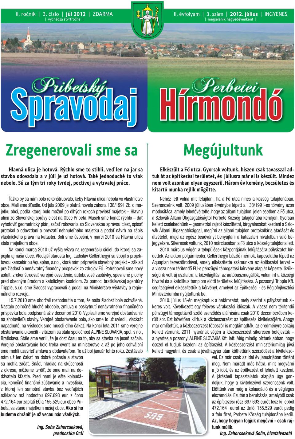 Ťažko by sa nám bolo rekonštruovalo, keby Hlavná ulica nebola vo vlastníctve obce. Mali sme šťastie. Od júla 2009 je platná novela zákona 138/1991 Zb.