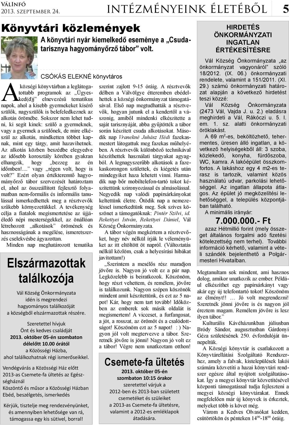 alkotás örömébe. Sokszor nem lehet tudni, ki segít kinek: szülő a gyermeknek, vagy a gyermek a szülőnek, de mire elkészül az alkotás, mindketten többet kapnak, mint egy tárgy, amit hazavihetnek.