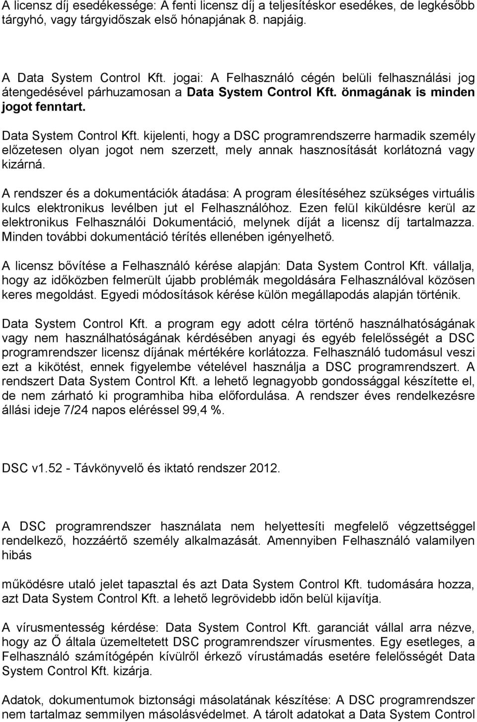 önmagának is minden jogot fenntart. Data System Control Kft.